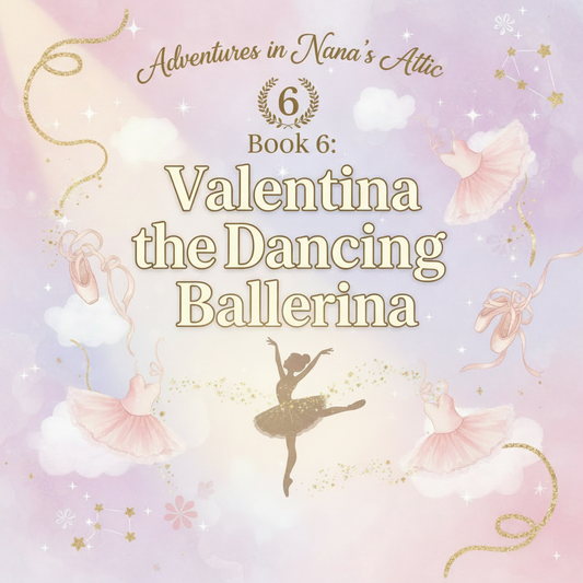 Adventures in Nana's Attic Book 6: Valentina the Dancing Ballerina